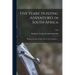 Five Years' Hunting Adventures in South Africa: Being an Account of Sport With the Lion, Elephant ...; 1892