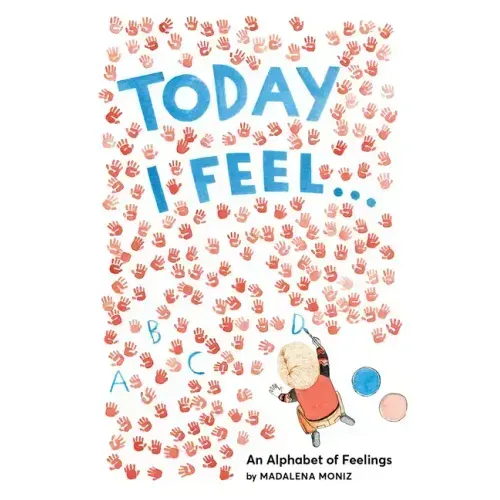 Today I Feel . . .: An Alphabet of Feelings