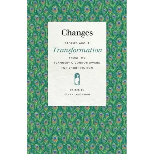 Changes: Stories about Transformation from the Flannery O'Connor Award for Short Fiction