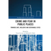 Crime and Fear in Public Places: Towards Safe, Inclusive and Sustainable Cities