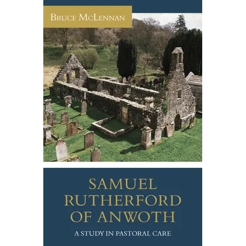 Samuel Rutherford of Anwoth: A Study in Pastoral Care