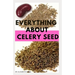 Everything about Celery Seed: Growing, Healing, Recipes, Health Benefits, Medical Uses and lots more
