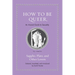 How to Be Queer: An Ancient Guide to Sexuality