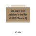 Sea power in its relations to the War of 1812 (Volume II)