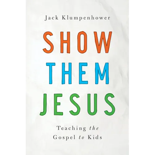 Show Them Jesus: Teaching the Gospel to Kids
