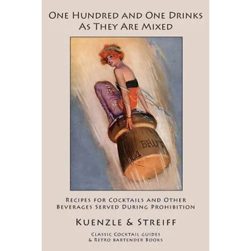 One Hundred and One Drinks As They Are Mixed: Recipes for Cocktails and Other Beverages Served During Prohibition