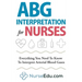 ABG Interpretation for Nurses: Everything You Need To Know To Interpret Arterial Blood Gases