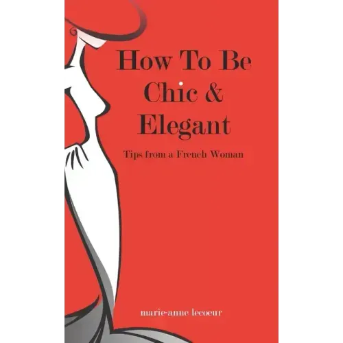 How To Be Chic And Elegant: Tips From A French Woman