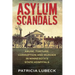 Asylum Scandals: Abuse, Torture, Corruption and Murder in Minnesota's State Hospitals