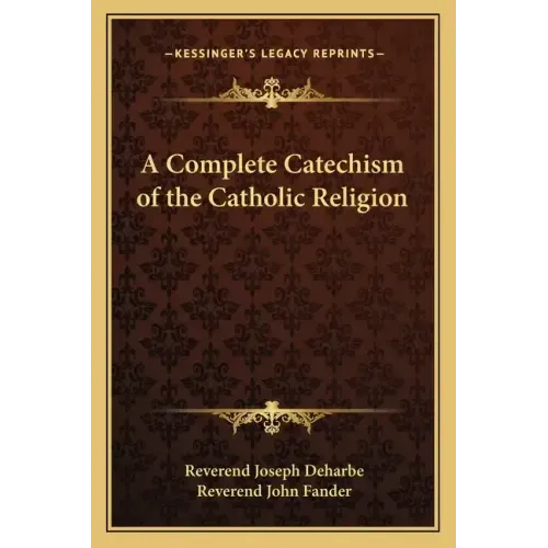 A Complete Catechism of the Catholic Religion