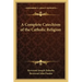 A Complete Catechism of the Catholic Religion
