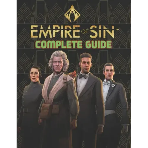 Empire Of Sin: COMPLETE GUIDE: Best Tips, Tricks, Walkthroughs and Strategies to Become a Pro Player