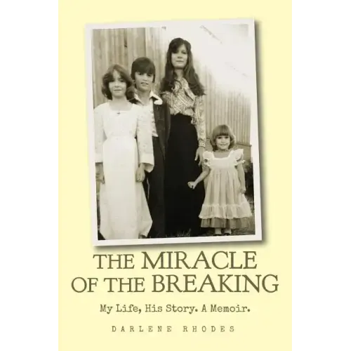 The Miracle of the Breaking: My Life, His Story. a Memoir.