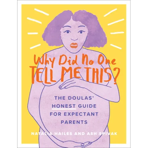 Why Did No One Tell Me This?: The Doulas' (Honest) Guide for Expectant Parents