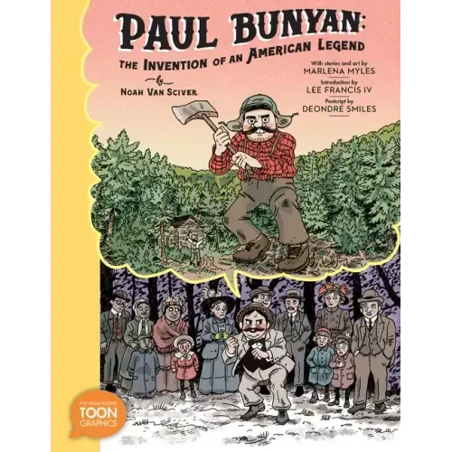 Paul Bunyan: The Invention of an American Legend: A Toon Graphic