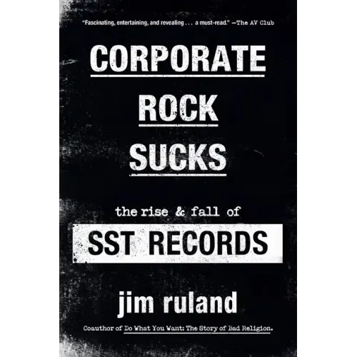 Corporate Rock Sucks: The Rise and Fall of Sst Records