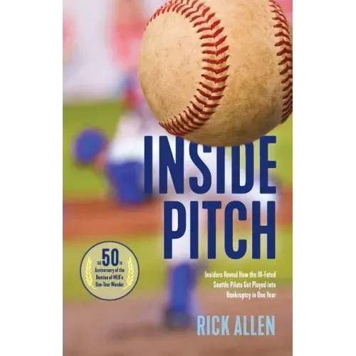 Inside Pitch: Insiders Reveal How the Ill-Fated Seattle Pilots Got Played into Bankruptcy in One Year