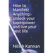How to Manifest Anything: Unlock your superpower and live your best life