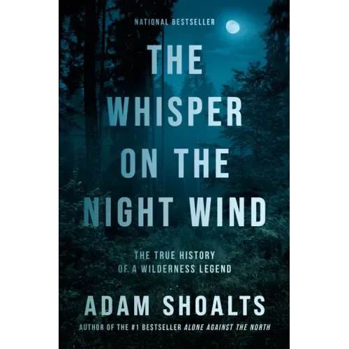 The Whisper on the Night Wind: The True History of a Wilderness Legend