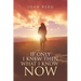 If Only I knew Then What I Know Now: A Journey Of Learning