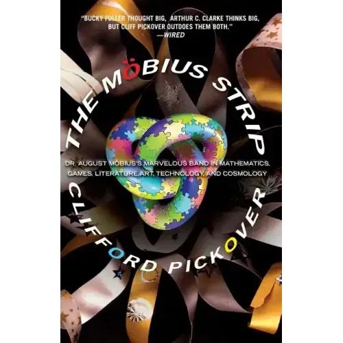 The Möbius Strip: Dr. August Möbius's Marvelous Band in Mathematics, Games, Literature, Art, Technology, and Cosmology
