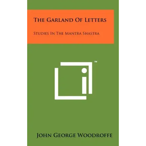 The Garland Of Letters: Studies In The Mantra Shastra