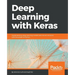 Deep Learning with Keras: Implementing deep learning models and neural networks with the power of Python