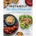 Instantly Mediterranean: Vibrant, Satisfying Recipes for Your Instant Pot(r), Electric Pressure Cooker, and Air Fryer: A Cookbook
