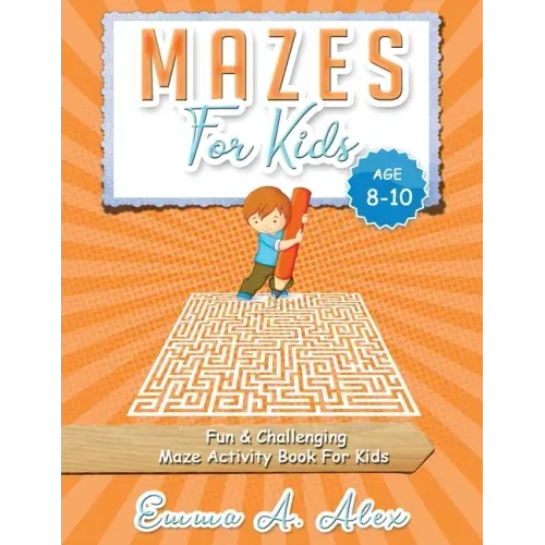 Mazes For Kids Age 8-10: Fun & challenging Maze activity Book For Kids