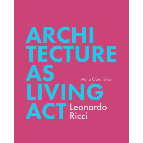 Architecture as Living ACT: Leonardo Ricci