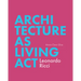 Architecture as Living ACT: Leonardo Ricci