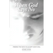 When God Says No: Finding the Faith to Accept God's Will