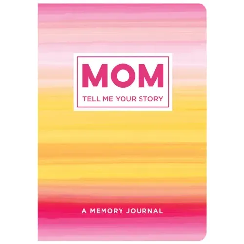 Mom Tell Me Your Story: A Memory Journal