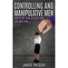 Controlling and Manipulative Men: How To Spot Them, Deal With Them And Avoid Them