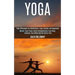 Yoga: Master Yoga Poses While Strengthening Your Body, Calming Your Mind and Be Stress Free (Yoga Philosophy for Mindfulness