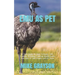 Emu as Pet: A Total Guide On How To House, Diet, Feeding, Breeding, Common Health Issues And How To Take Proper Care Of Them