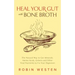 Heal Your Gut with Bone Broth: The Natural Way to Get Minerals, Amino Acids, Gelatin and Other Vital Nutrients to Fix Your Digestion