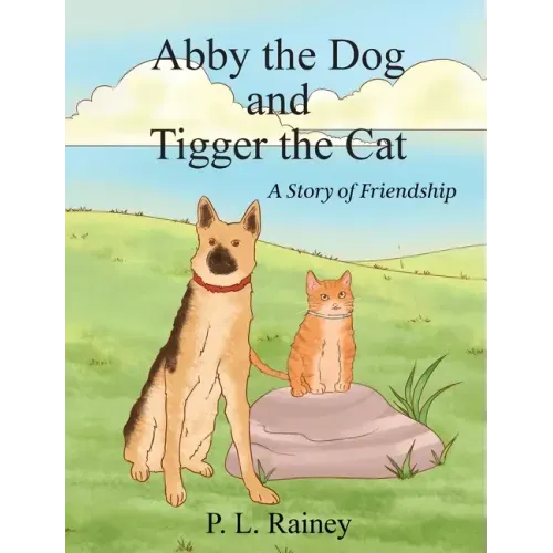 Abby the Dog and Tigger the Cat: A Story of Friendship