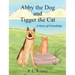 Abby the Dog and Tigger the Cat: A Story of Friendship