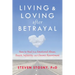 Living and Loving After Betrayal: How to Heal from Emotional Abuse, Deceit, Infidelity, and Chronic Resentment