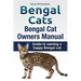 Bengal Cats. Bengal Cat Owners Manual. Guide to owning a happy Bengal cat.