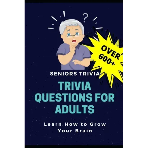 Trivia Questions for Adults: Seniors Trivia - A Fun and Challenging Trivia Book for Seniors with Questions and Answers - Learn How to Grow Your Bra