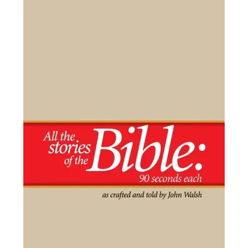 All the Stories of the Bible--90 Seconds Each