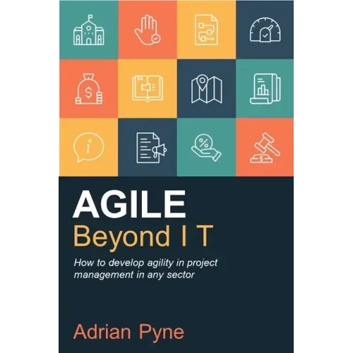 Agile Beyond IT: How to develop agility in project management in any sector