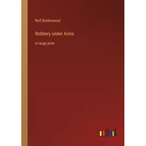 Robbery under Arms: in large print