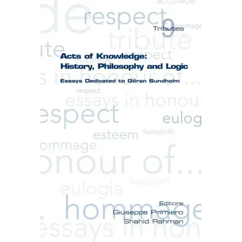 Acts of Knowledge: History, Philosophy and Logic. Essays Dedicated to Goran Sundholm