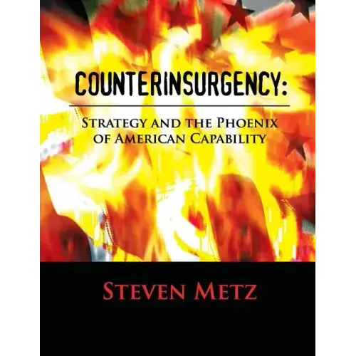 Counterinsurgency: Strategy and the Phoenix of American Capability