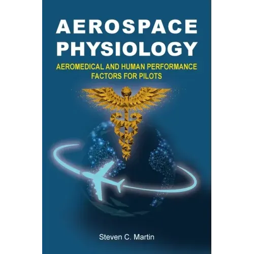 Aerospace Physiology: Aeromedical and Human Performance Factors for Pilots