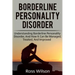 Borderline Personality Disorder: Understanding Borderline Personality Disorder, and how it can be managed, treated, and improved