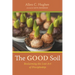 The Good Soil: Reclaiming the Lost Art of Discipleship
